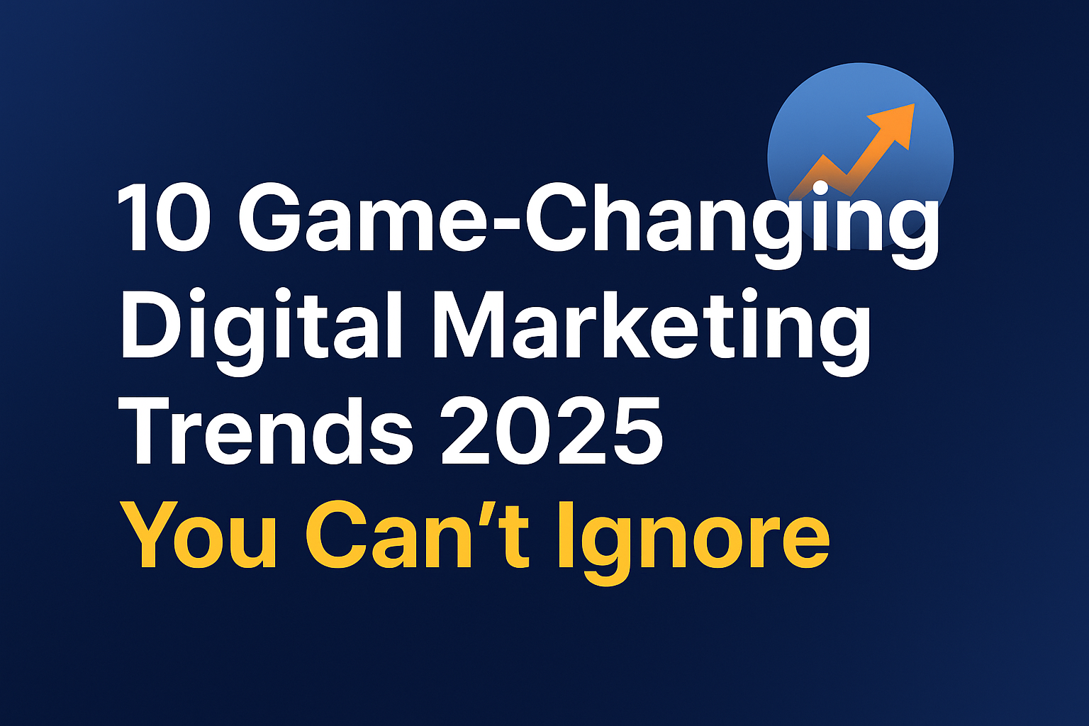 Latest Digital Marketing Trends 2025: What You Must Know